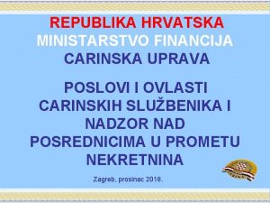 REPUBLIKA HRVATSKA MINISTARSTVO FINANCIJA CARINSKA UPRAVA POSLOVI I