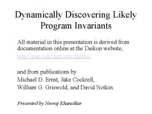 Dynamically Discovering Likely Program Invariants All material in