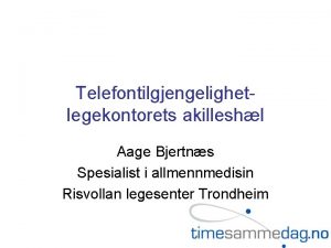 Telefontilgjengelighetlegekontorets akilleshl Aage Bjertns Spesialist i allmennmedisin Risvollan