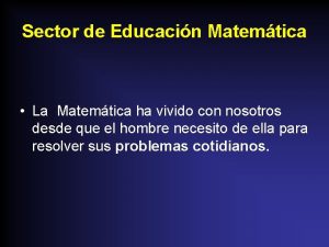 Sector de Educacin Matemtica La Matemtica ha vivido