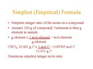 Simplest Empirical Formula Simplest integer ratio of the
