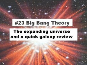 23 Big Bang Theory The expanding universe and