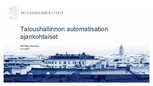 Taloushallinnon automatisation ajankohtaiset OlliPekka Rissanen 2 11 2017