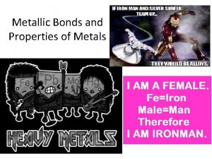 Metallic Bonds and Properties of Metals Metals Metals