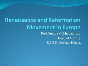 Renaissance and Reformation Movement in Europe Prof Sutapa