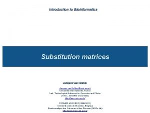 Introduction to Bioinformatics Substitution matrices Jacques van Helden