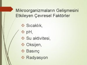 Mikroorganizmalarn Gelimesini Etkileyen evresel Faktrler Scaklk p H