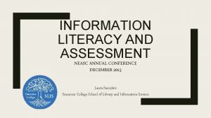 INFORMATION LITERACY AND ASSESSMENT NEASC ANNUAL CONFERENCE DECEMBER