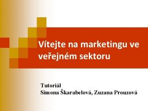 Vtejte na marketingu ve veejnm sektoru Tutoril Simona