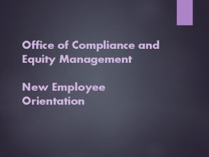 Office of Compliance and Equity Management New Employee