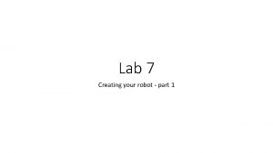 Lab 7 Creating your robot part 1 Robot