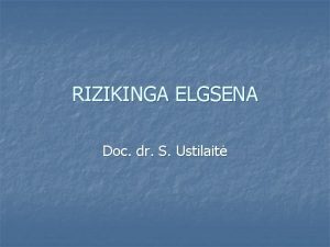 RIZIKINGA ELGSENA Doc dr S Ustilait RIZIKINGOS ELGSENOS