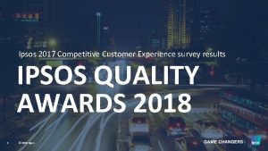 Ipsos 2017 Competitive Customer Experience survey results IPSOS