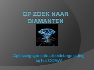 OP ZOEK NAAR DIAMANTEN Oplossingsgerichte arbeidsbegeleiding bij het