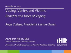 November 13 2019 Vaping Vanity and Victims Benefits