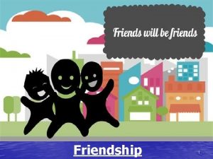 Friendship 1 2 Discussion Questions How did you