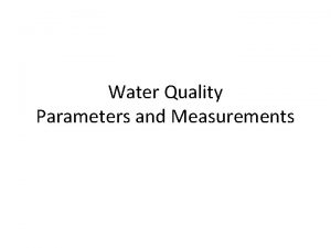 Water Quality Parameters and Measurements Water Quality Parameters