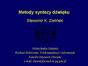 Metody syntezy dwiku Sawomir K Zieliski Politechnika Gdaska