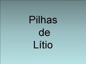 Pilhas de Ltio As Pilhas de Ltio So