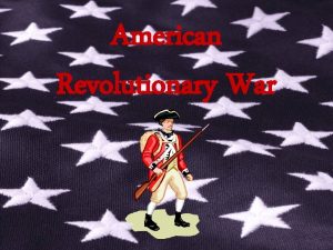 American Revolutionary War The American Revolution 1775 1783