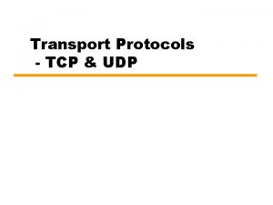 Transport Protocols TCP UDP Transport Protocols The transport