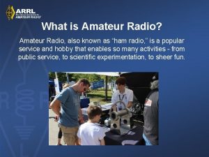 What is Amateur Radio Amateur Radio also known