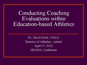 Conducting Coaching Evaluations within Educationbased Athletics Dr David