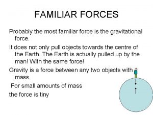 FAMILIAR FORCES Probably the most familiar force is