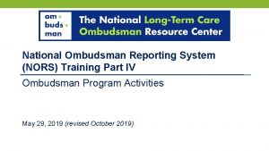 National Ombudsman Reporting System NORS Training Part IV