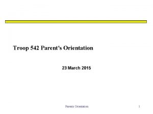 Troop 542 Parents Orientation 23 March 2015 Parents