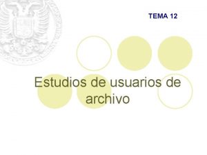 TEMA 12 Estudios de usuarios de archivo Estudios