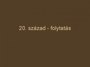 20 szzad folytats Egy rvid kitr a diktatrk