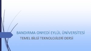 BANDIRMA ONYED EYLL NVERSTES TEMEL BLG TEKNOLOJLER DERS