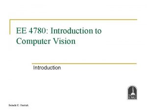 EE 4780 Introduction to Computer Vision Introduction Bahadir