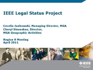 IEEE Legal Status Project Cecelia Jankowski Managing Director