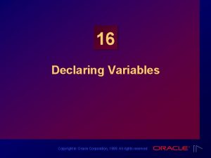 16 Declaring Variables Copyright Oracle Corporation 1999 All