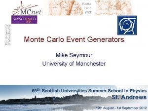 Monte Carlo Event Generators Mike Seymour University of