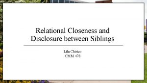 Relational Closeness and Disclosure between Siblings Lila Chirico