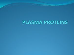 PLASMA PROTEINS Introduction Plasma proteins are Serum albumin