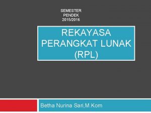 SEMESTER PENDEK 20152016 REKAYASA PERANGKAT LUNAK RPL Betha