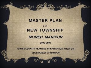MASTER PLAN FOR NEW TOWNSHIP MOREH MANIPUR 2012