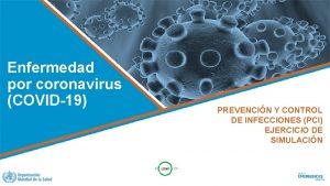 Enfermedad por coronavirus COVID19 PREVENCIN Y CONTROL DE