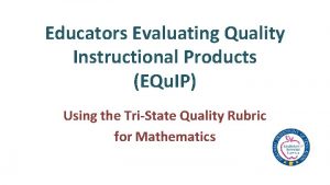 Educators Evaluating Quality Instructional Products EQu IP Using