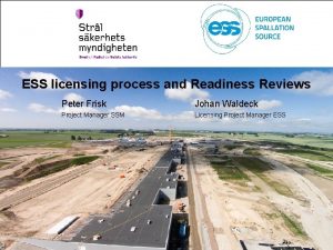 ESS licensing process and Readiness Reviews Peter Frisk