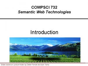 COMPSCI 732 Semantic Web Technologies Introduction Slides based