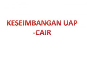 KESEIMBANGAN UAP CAIR SISTEM SATU KOMPONEN Aturan fasa