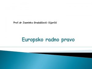 Prof dr Jasminka GradaeviSijeri Europsko radno pravo Sadraj