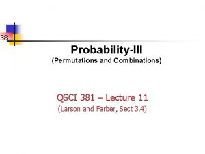 381 ProbabilityIII Permutations and Combinations QSCI 381 Lecture