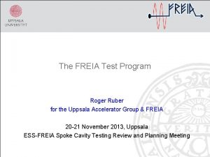 The FREIA Test Program Roger Ruber for the