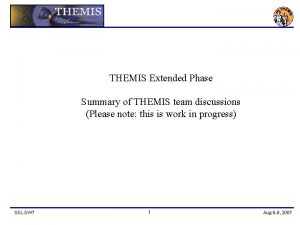 THEMIS Extended Phase Summary of THEMIS team discussions